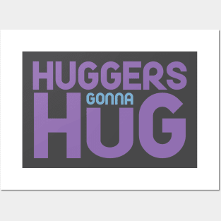 Huggers Gonna Hug Posters and Art